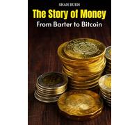 The Story of Money: From Barter to Bitcoin (Historical Books For Kids & Teens)