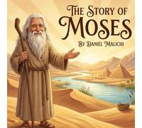 The Story of Moses: An Inspiring Retelling of the Exodus, The Ten Commandments, and the Journey of Faith for Children: 19 (Biblical Books From a First Person Point Of View)