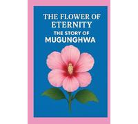 The Story of Mugunghwa: The Flower of Eternity