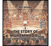 The Story of Muhammad Ali: The Greatest Who Ever Lived: 5 (Biography of Achievers for Kids Series 2)