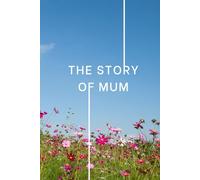 The Story of Mum: Guided Memory Book with Prompts: A Keepsake Journal to Fill In | Christmas Stocking Filler or Birthday Gift for Mum | Also Perfect for Mother’s Day
