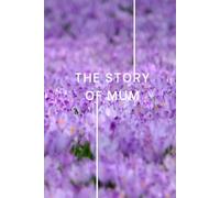 The Story of Mum: Life Story Journal for Mum | Guided Prompts & Questions: Create a Family Keepsake Memory Book | Thoughtful Gift for Mum for Birthday, Christmas or Mother’s Day