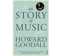 The Story of Music by Goodall, Howard (2013) Paperback