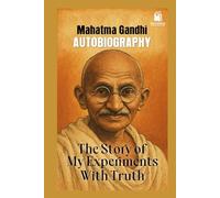 THE STORY OF MY EXPERIMENTS WITH TRUTH: - AUTOBIOGRAPHY