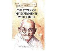 The Story of My Experiments with Truth Om Illustrated Classics