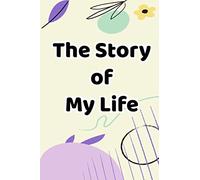 The Story Of My Life: A Written And Photo Timeline Logbook For Memory-Keeping, Journal Record For Your Life Experiences