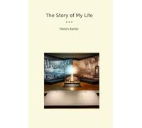 The Story of My Life (Classic Books)