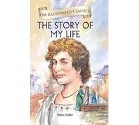 The Story of My Life- Helen Keller: Illustrated Classics_
