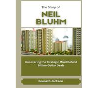 The Story of Neil Bluhm: Uncovering the Strategic Mind Behind Billion-Dollar Deals (Titans of Industry: Influential American Investors & Business Owners)