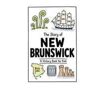 The Story of New Brunswick - A History Book for Kids: A Fun, Educational, and Illustrated Journey Through New Brunswick History for Children and Curious Minds (History for Kids)