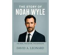 THE STORY OF NOAH WYLE: The Man, The Actor, The Advocate