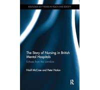 The Story of Nursing in British Mental Hospitals: Echoes from the Corridors (Routledge Key Themes in Health and Society)