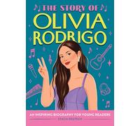 The Story of Olivia Rodrigo: An Inspiring Biography for Young Readers (The Story of Biographies)