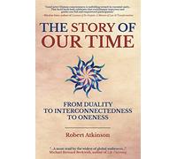 The Story of Our Time: From Duality to Interconnectedness to Oneness