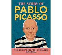 The Story of Pablo Picasso: An Inspiring Biography for Young Readers (The Story of Biographies)