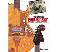 The Story of Paul Bigsby: Father of the Modern Electric Solidbody Guitar