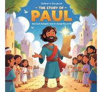 The Story Of Paul: How God Changed a Man to Change the World: A Rhyming Bible Story for Kids Aged 4-10