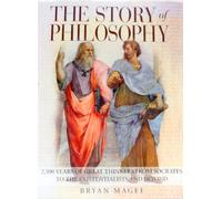 The Story of Philosophy: 2,500 Years of Great Thinkers from Socrates to the Existentialists and Beyond