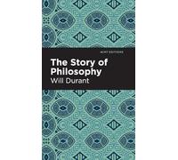 The Story of Philosophy: The Lives and Opinions of the Greater Philosophers (Mint Editions (Philosophical and Theological Work))