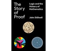 The Story of Proof : Logic and the History of Mathematics