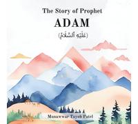 The story of Prophet Adam (AS): 1 (Stories of the 25 Prophets mentioned in the Quran)