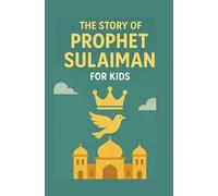 THE STORY OF PROPHET SULAIMAN (AS): Discovering the Miracles and Morals in the Life of a Noble Prophet