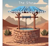 The Story of Prophet Yusuf: 11 (Prophets of Allah: Inspiring Stories of Dedication and Devotion)