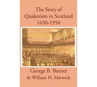 The Story of Quakerism in Scotland: 1650-1850