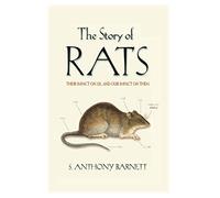 The Story of Rats: Their Impact on Us, and Our Impact on Them