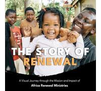 The Story of Renewal: A Visual Journey through the Mission and Impact of Africa Renewal Ministries