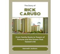 The Story of Rick Caruso: From Family Roots to Towers of Fortune and the Dream That Tested It All (Titans of Industry: Influential American Investors & Business Owners)
