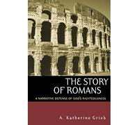 The Story of Romans: A Narrative Defense of God's Righteousness