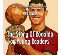 The Story Of Ronaldo For Young Readers: 2 (Biography of Achievers for Kids)