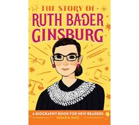 The Story of Ruth Bader Ginsburg: An Inspiring Biography for Young Readers (The Story of Biographies)