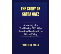 The Story Of Safra Catz: A Journey of a Trailblazing CEO Who Redefined Leadership in Silicon Valley (The Billionaire Code)
