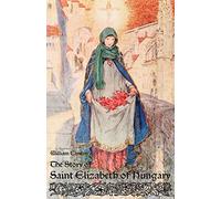The Story of Saint Elizabeth of Hungary