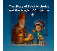 The Story of Saint Nicholas and the Magic of Christmas: A Story of Kindness, Faith, and Love