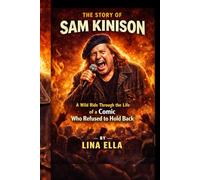 THE STORY OF SAM KINISON: A Wild Ride Through the Life of a Comic Who Refused to Hold Back