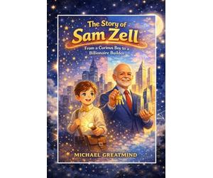 THE STORY OF SAM ZELL: From a Curious Boy to a Billionaire Builder