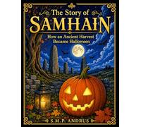 The Story of Samhain: How an Ancient Harvest Became Halloween (Spirits & Oracles)