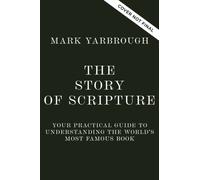 The Story of Scripture : Your Practical Guide to Understanding the World’s Most Famous Book