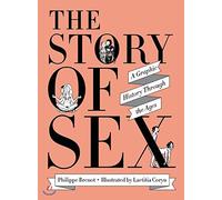 The Story of Sex: A Graphic History Through the Ages