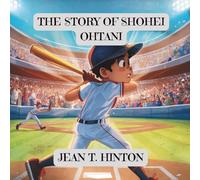 The Story of Shohei Ohtani: A short captivating story for amazing kids