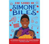The Story of Simone Biles: An Inspiring Biography for Young Readers (The Story of Biographies)