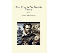 The Story of Sir Francis Drake (Classic Books)