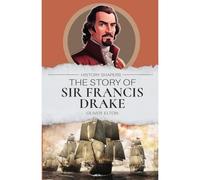 The Story of Sir Francis Drake
