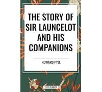 The Story of Sir Launcelot and His Companions