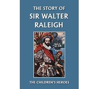 The Story of Sir Walter Raleigh (Yesterday's Classics) (The Children's Heroes Series)