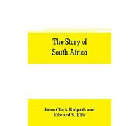 The story of South Africa: An account of the historical transformation of the dark continent by the european powers and the culminating contest ... south african r& public in the Transvaal war