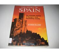 The Story of Spain: The Dramatic History of Europe's Most Fascinating Country